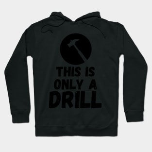 Funny Humor This is Only a Drill Hammer Saying Hoodie